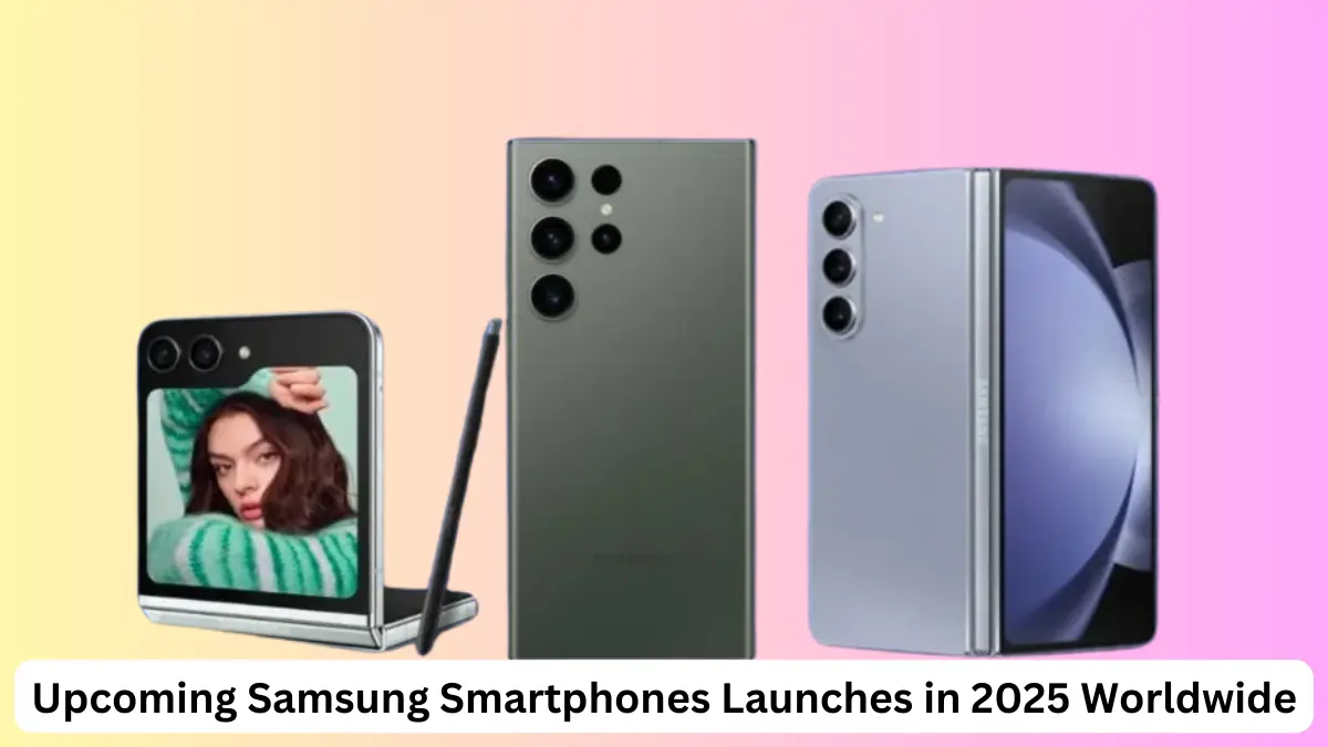 Upcoming Samsung Smartphones Launches in 2025 Worldwide